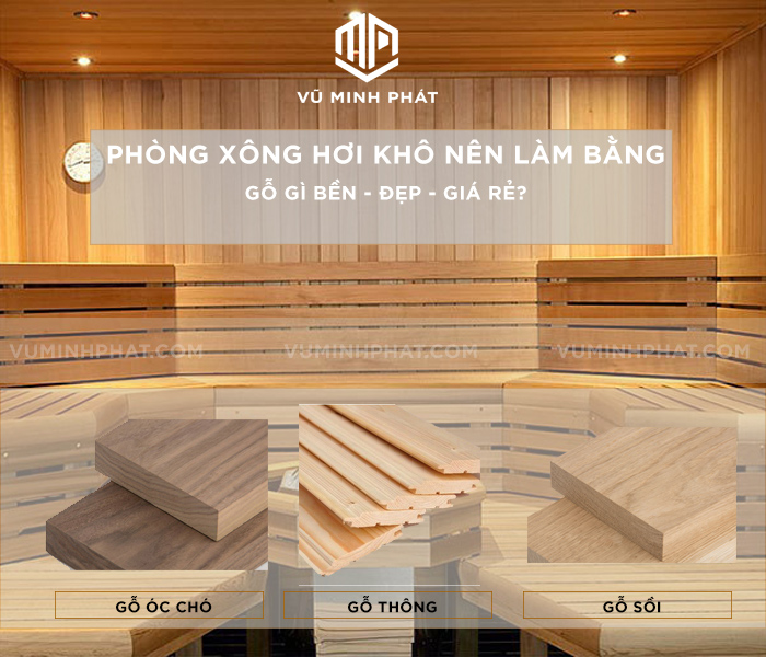 Phòng xông hơi khô nên làm bằng gỗ gì bền, đẹp, giá rẻ?